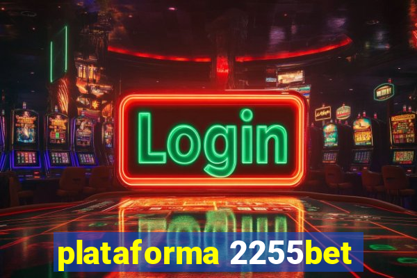 plataforma 2255bet